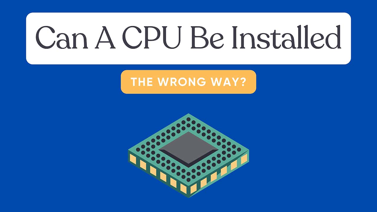 Can CPU be installed the wrong way?