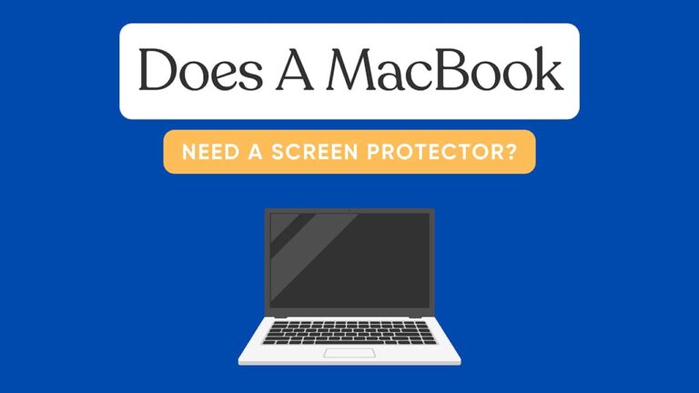 Do MacBooks Need A Screen Protector?
