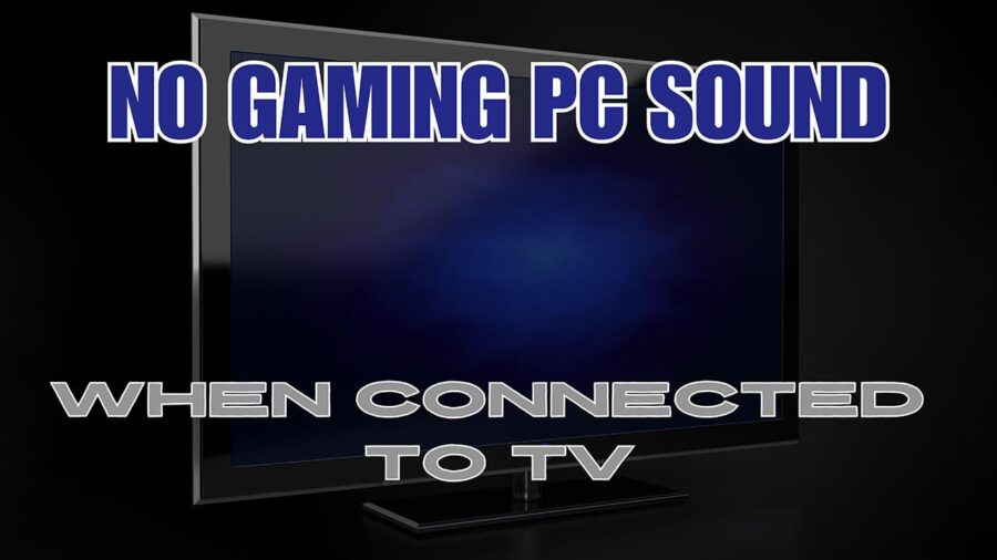 Gaming PC connected to TV without sound.